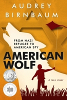 American Wolf: From Nazi refugee to American Spy. A true story (Holocaust True Survivor Stories) 9493276988 Book Cover