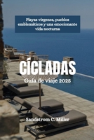 CÍCLADAS Guía de viaje 2025: Playas vírgenes, pueblos emblemáticos y una emocionante vida nocturna (Spanish Edition) B0F3W8Y8GT Book Cover
