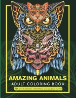 Amazing Animals Adult Coloring Book: An Adult Coloring Book with 70 Amazing Animal Collection | Animals with Patterns Coloring Books Fox, Dogs, Lions, Elephants, Owls, Horses, Cats, and Many More! B08YHYPHWX Book Cover