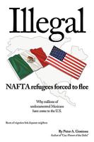 Illegal: NAFTA refugees forced to flee 1440190984 Book Cover