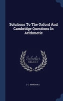 Solutions To The Oxford And Cambridge Questions In Arithmetic 1340565579 Book Cover
