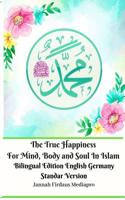 The True Happiness For Mind, Body and Soul In Islam Bilingual Edition English Germany Standar Version 046405401X Book Cover