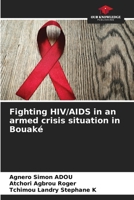 Fighting HIV/AIDS in an armed crisis situation in Bouaké 6204238612 Book Cover