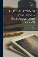 C. Plini Secundi Naturalis Historiae Libri XXXVii 1017528969 Book Cover