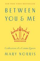 Between You & Me: Confessions of a Comma Queen 0393352145 Book Cover