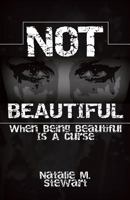 Not Beautiful; When Being Beautiful Is a Curse 0692641513 Book Cover