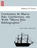 Centenaire de Marco Polo. Confe Rence, Etc. with Marco Polo. Bibliographie. 1241745323 Book Cover
