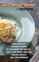Keto copycat recipes - cookbook: Quick and easy ketogenic recipes to lose weight and keep fit. Boost your energy with this amazing copycat low-carb cookbook! 1802167439 Book Cover