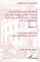 Le Conservatoire de musique de Paris sous la Révolution et l'Empire: Comment organiser le renouvellement musical ? Comment organiser le renouvellement musical ? (Univers Musical) (French Edition) 2140280962 Book Cover