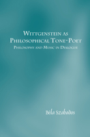 Wittgenstein as Philosophical Tone-Poet: Philosophy and Music in Dialogue 9042038578 Book Cover
