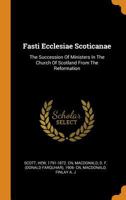 Fasti Ecclesiae Scoticanae: The Succession of Ministers in the Church of Scotland 1018620915 Book Cover