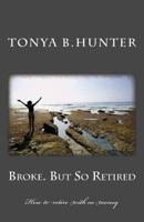 Broke But So Retired: How to Retire with No Money 197940979X Book Cover