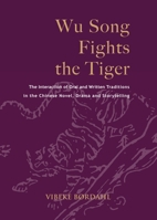 Wu Song Fights the Tiger: The Interaction of Oral and Written Traditions in the Chinese Novel, Drama and Storytelling 8776941094 Book Cover