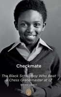 Checkmate: The Black Schoolboy Who Beat a Chess Grandmaster at 12 1739812107 Book Cover