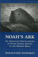 Noah's Ark: An Annotated Encyclopedia of Every Animal Species in the Hebrew Bible 0765761106 Book Cover