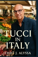 TUCCI IN ITALY: Stanley Tucci’s Culinary Journey Through Italy-Exploring Regional Dishes, Food Traditions, and Hidden Gems Across Italy's Rich Culinary Landscape B0FTSXS5MS Book Cover