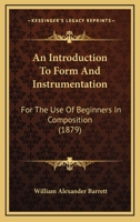 An Introduction To Form And Instrumentation: For The Use Of Beginners In Composition 1436774632 Book Cover