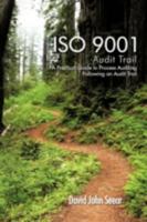 ISO 9001 Audit Trail: A Practical Guide to Process Auditing Following an Audit Trail 1477234896 Book Cover