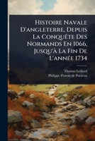 Histoire Navale D'angleterre, Depuis La ConquÃate Des Normands En 1066, Jusqu'Ã La Fin De L'annÃ(c)e 1734 (French Edition) 102449473X Book Cover