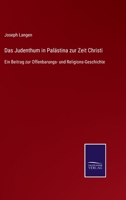 Das Judenthum in Palästina zur Zeit Christi: Ein Beitrag zur Offenbarungs- und Religions-Geschichte 3743415070 Book Cover