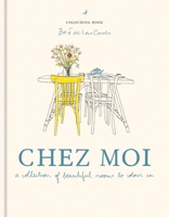 Zoé de Las Cases Chez Moi Colouring Book: A collection of beautiful rooms to colour in 1840919426 Book Cover