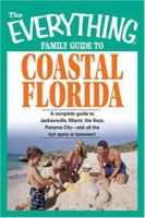 Everything Family Guide to Coastal Florida: St. Augustine, Miami, the Keys, Panama City and All the Hot Spots in Between (Everything: Travel and History) 1598691570 Book Cover