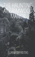 The Haunting at Grimwood Manor B0CR2YNRLZ Book Cover