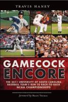 Gamecock Encore: The 2011 University of South Carolina Baseball Team's Run to Back-To-Back NCAA Championships 1609495993 Book Cover