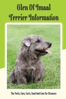Glen of Imaal Terrier Information: The Traits, Care, Costs, Feed And Cure For Diseases: Treating A Glen Of Imaal Terrier Guide B09CH25C4J Book Cover