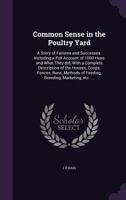 Common Sense in the Poultry Yard: A Story of Failures and Successes. Including a Full Account of 1000 Hens and What They Did, with a Complete Description of the Houses, Coops, Fences, Runs, Methods of 1341104621 Book Cover