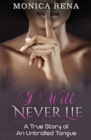 I Will Never Lie: A True Story of An Unbridled Tongue 0578980452 Book Cover