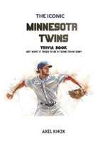 Minnesota Twins: THE ICONIC MINNESOTA TWINS TRIVIA BOOK (The Iconic Sports Trivia Collection) B0HFGZXTC7 Book Cover