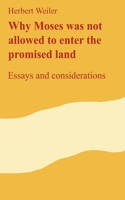 Why Moses was not allowed to enter the promised land: Essays and considerations 3748191731 Book Cover