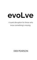 EvoLve : A Quiet Disruption for Those Who Know Something's Missing 1736031414 Book Cover