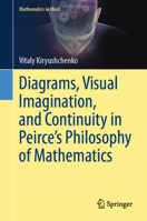 Diagrams, Visual Imagination, and Continuity in Peirce's Philosophy of Mathematics (Mathematics in Mind) 3031232445 Book Cover