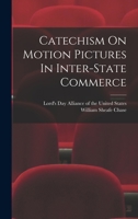 Catechism On Motion Pictures In Inter-state Commerce 1018711597 Book Cover