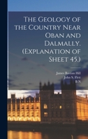 The Geology of the Country Near Oban and Dalmally. 1018568492 Book Cover