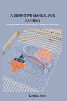 A DEFINITIVE MANUAL FOR SASHIKO: Learn Conventional Strategies for Perfect Embroidery B0CGCGJH55 Book Cover