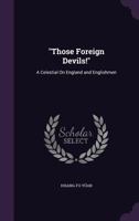 Those Foreign Devils!: A Celestial On England and Englishmen 1358832900 Book Cover
