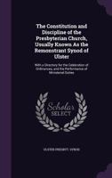 The Constitution and Discipline of the Presbyterian Church, Usually Known As the Remonstrant Synod of Ulster: With a Directory for the Celebration of ... and the Performance of Ministerial Duties 1359035621 Book Cover