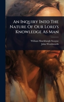 An Inquiry Into The Nature Of Our Lord's Knowledge As Man 1024489213 Book Cover