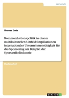 Kommunikationspolitik in einem multikulturellen Umfeld: Implikationen internationaler Unternehmenst?tigkeit f?r das Sponsoring am Beispiel der Sportar 363874972X Book Cover