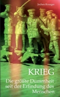 Krieg: Die größte Dummheit seit der Erfindung des Menschen 3695158220 Book Cover