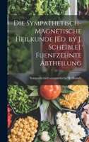 Die Sympathetisch-Magnetische Heilkunde [Ed. by J. Scheible]. Fuenfzehnte Abtheilung 1017992754 Book Cover