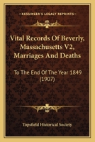 Vital Records Of Beverly, Massachusetts V2, Marriages And Deaths: To The End Of The Year 1849 1167243412 Book Cover