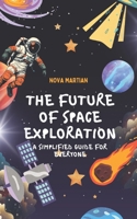 The Future of Space Exploration: A Simplified Guide for Everyone B0DTGK5189 Book Cover