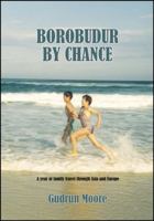 Borobudur by Chance: A Year of Family Travel Through Asia and Europe 1432747452 Book Cover