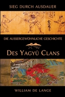 Die außergewöhnliche Geschichte des Yagyu-Clans: Sieg durch Ausdauer 9492722283 Book Cover