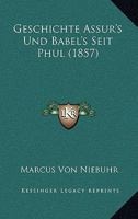 Geschichte Assur's Und Babel's Seit Phul (1857) 1168483875 Book Cover