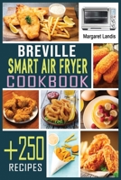 Breville Smart Air Fryer Cookbook: +250 Quick and Easy Air Fryer Oven Recipes for Healthy Meals. 1802328483 Book Cover